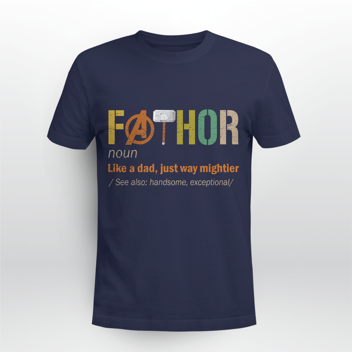 Fathor (noun) Like A Dad, Just Way Mightier Shirt Style: Unisex T-shirt, Color: Navy