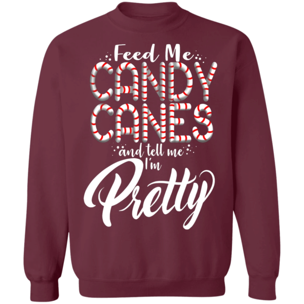 Feed Me Candy Canes And Tell Me I'm Pretty Christmas Sweatshirt Sweatshirt Maroon S