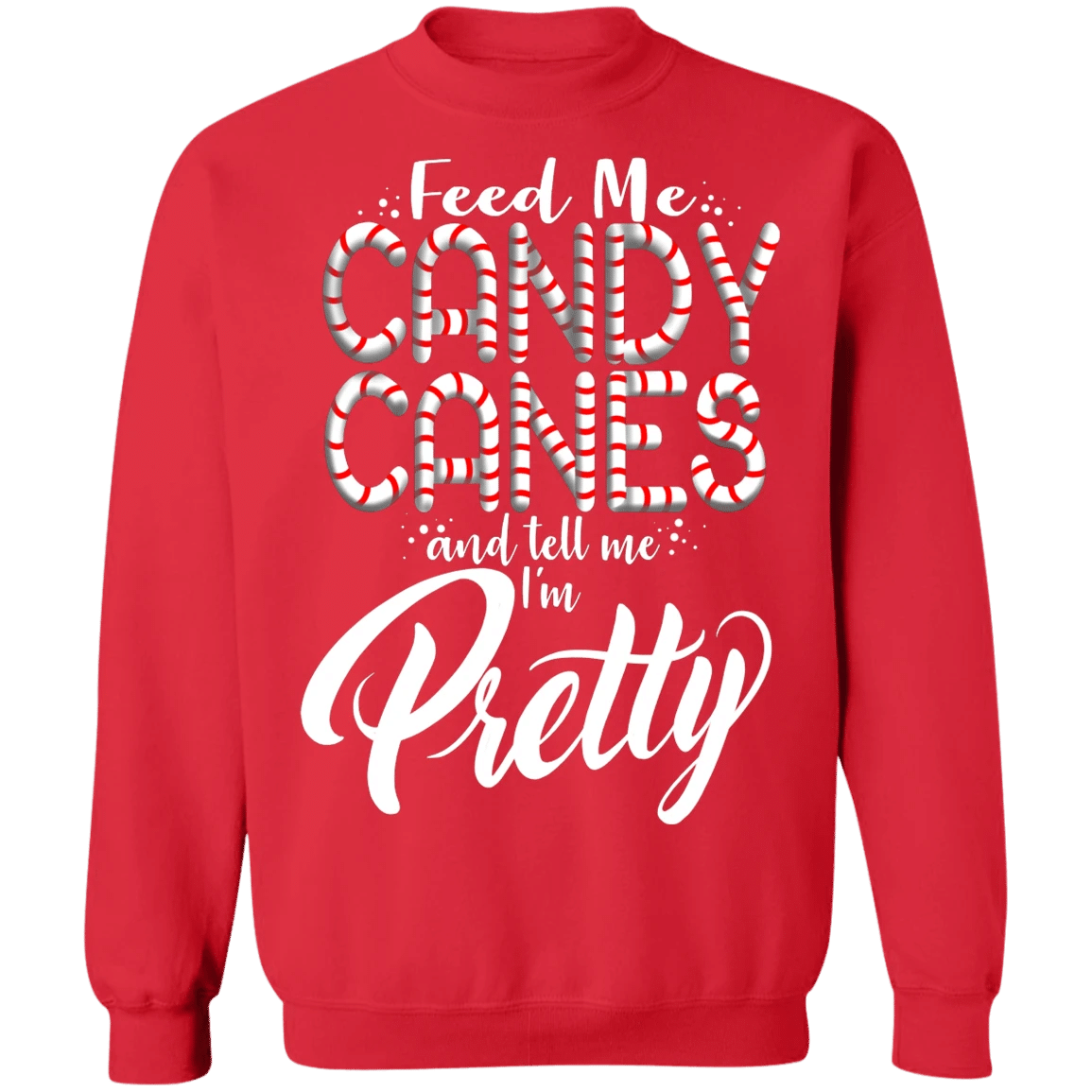 Feed Me Candy Canes And Tell Me I'm Pretty Christmas Sweatshirt Style: Sweatshirt, Color: Red