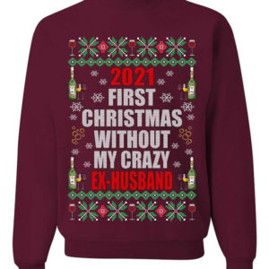 First Christmas Without My Crazy Ex-Husband Christmas Sweatshirt Sweatshirt Maroon S