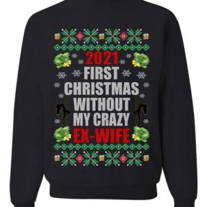 First Christmas Without My Crazy Ex-Wife Christmas Sweatshirt Sweatshirt Black S