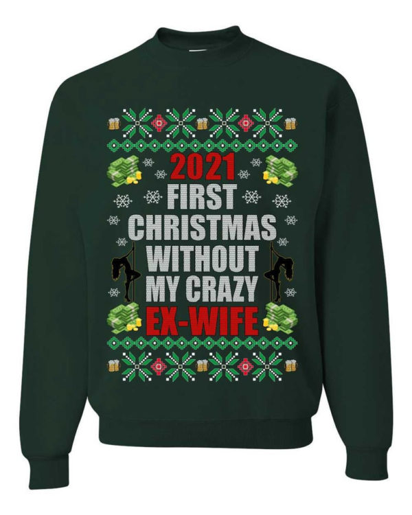 First Christmas Without My Crazy Ex-Wife Christmas Sweatshirt Sweatshirt Forest Green S