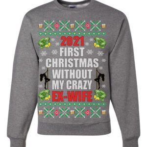 First Christmas Without My Crazy Ex-Wife Christmas Sweatshirt Sweatshirt Heather Grey S