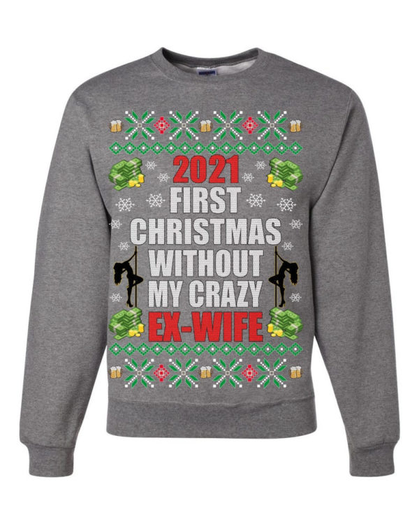 First Christmas Without My Crazy Ex-Wife Christmas Sweatshirt Sweatshirt Heather Grey S