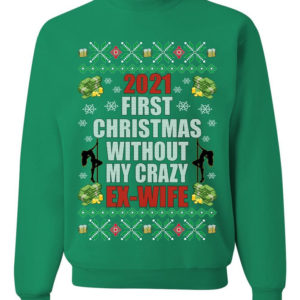 First Christmas Without My Crazy Ex-Wife Christmas Sweatshirt Sweatshirt Kelly S