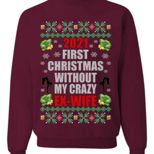 First Christmas Without My Crazy Ex-Wife Christmas Sweatshirt Sweatshirt Maroon S