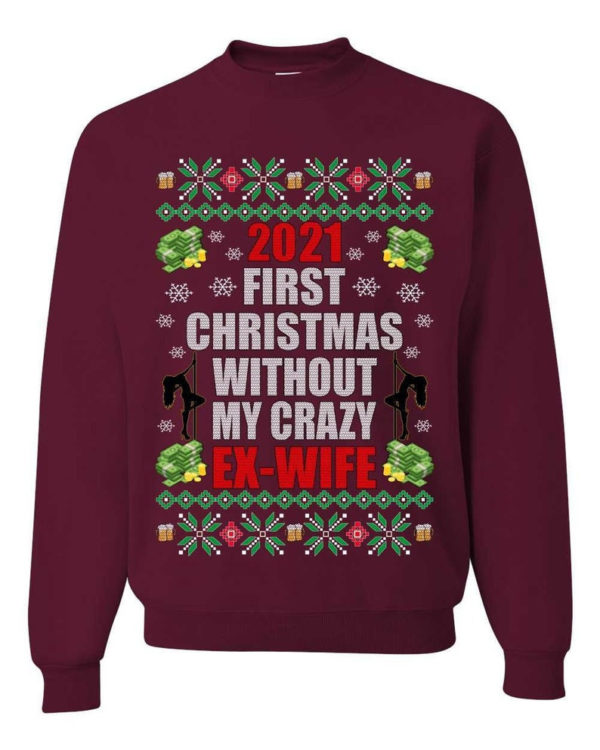 First Christmas Without My Crazy Ex-Wife Christmas Sweatshirt Sweatshirt Maroon S