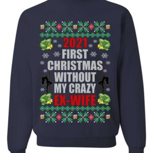First Christmas Without My Crazy Ex-Wife Christmas Sweatshirt Sweatshirt Navy S
