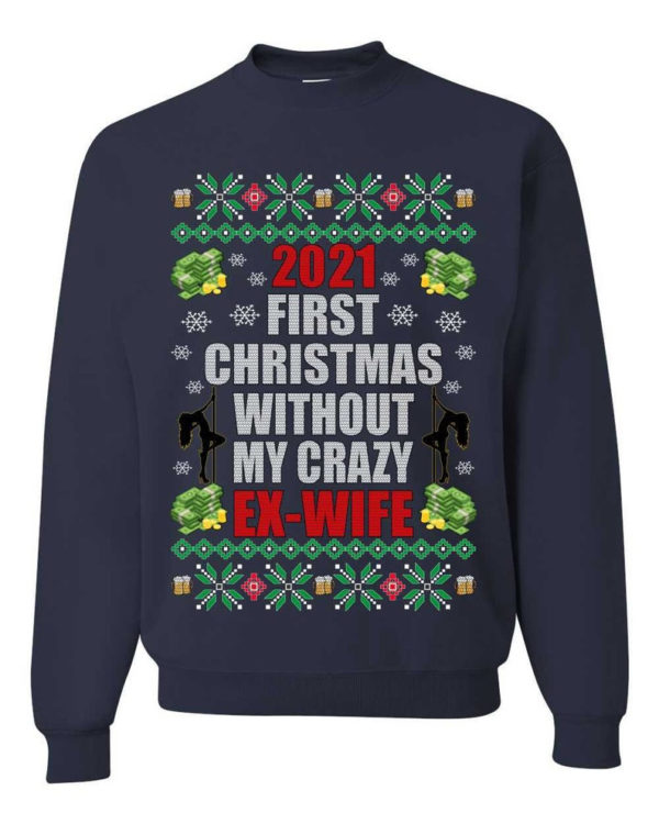 First Christmas Without My Crazy Ex-Wife Christmas Sweatshirt Sweatshirt Navy S