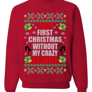 First Christmas Without My Crazy Ex-Wife Christmas Sweatshirt Sweatshirt Red S