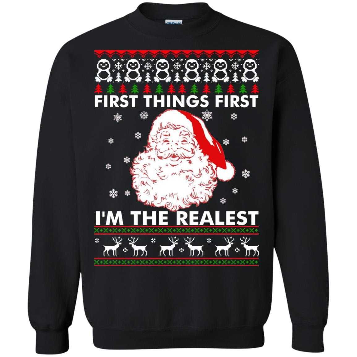 First Things First I'm The Realest Christmas Shirt Style: Sweatshirt, Color: Black