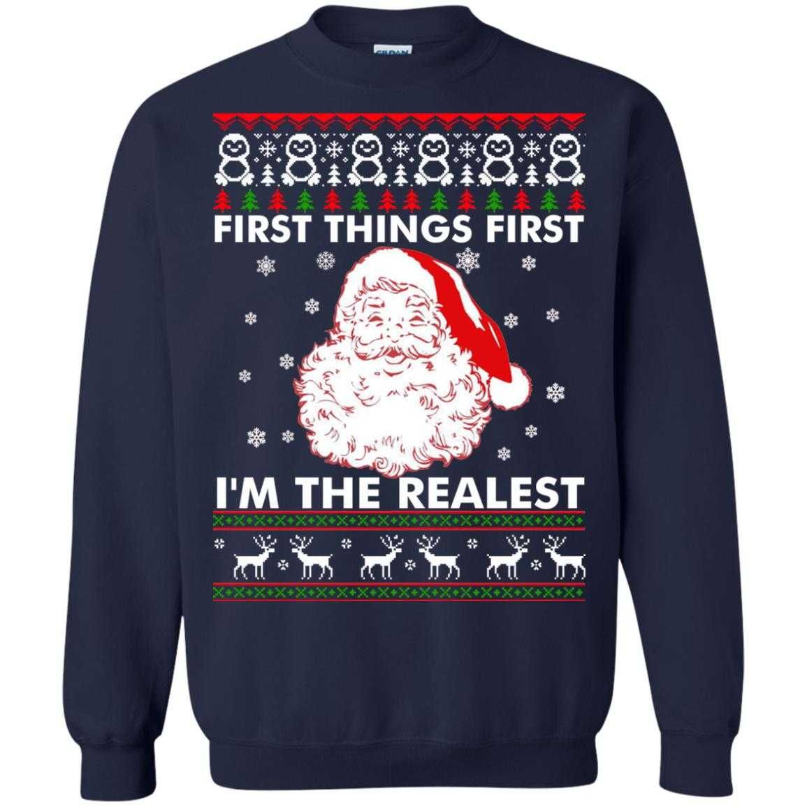 First Things First I'm The Realest Christmas Shirt Style: Sweatshirt, Color: Navy