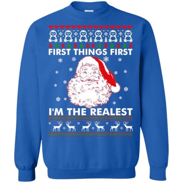 First Things First I'm The Realest Christmas Shirt Sweatshirt Royal S