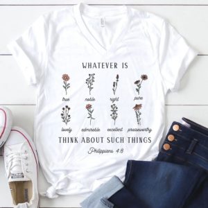 Floral Whatever Is Think About Such Things Philippians 4 8 Shirt Unisex T-Shirt White S