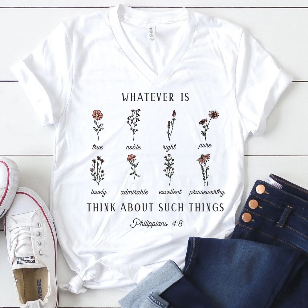 Floral Whatever Is Think About Such Things Philippians 4 8 Shirt Style: Unisex T-shirt, Color: White