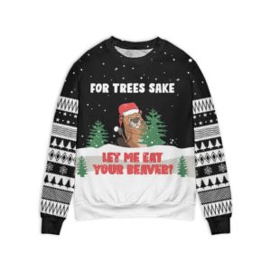 For Trees Sake Let Me Eat Your Beaver? Christmas Sweater product photo 0
