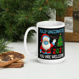 Fully Vaccinated 2021 You Are Welcome Santa Claus Christmas Coffee Mug Mug 15oz Black One Size
