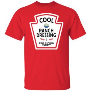 Funny Cool Ranch Dressing 1 Only 1 Special Variety Shirt Unisex T-Shirt Red S