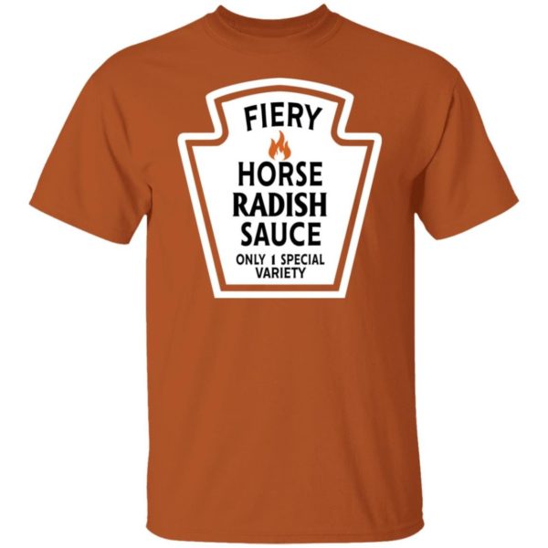 Funny Fiery Horse Radish Sauce 1 Only 1 Special Variety Shirt Unisex T-Shirt Texas Orange S