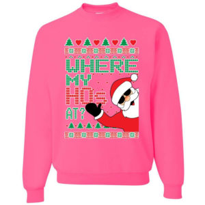 Funny Santa Where My Ho’s At? Christmas Sweatshirt Sweatshirt Neon Pink S