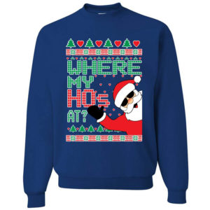 Funny Santa Where My Ho’s At? Christmas Sweatshirt Sweatshirt Royal S