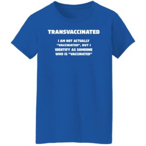 Funny Trans Vaccinated Tshirt Cute Vaccine Meme Shirt Ladies T-Shirt Royal S