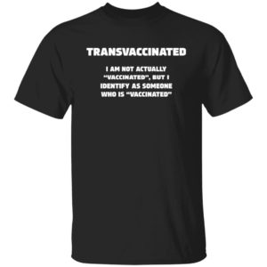 Funny Trans Vaccinated Tshirt Cute Vaccine Meme Shirt Unisex T-Shirt Black S