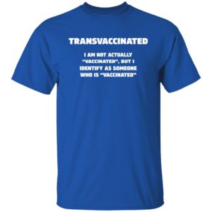 Funny Trans Vaccinated Tshirt Cute Vaccine Meme Shirt Unisex T-Shirt Royal S