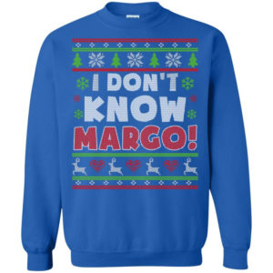 Gift Christmas I Don’t Know Margo Christmas Sweatshirt Sweatshirt Royal S