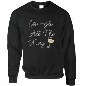 Gin-gle All The Way Wine Party Christmas Sweatshirt Sweatshirt Black S