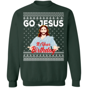 Go Jesus It's Your Birthday Christmas Sweatshirt Sweatshirt Forest Green S