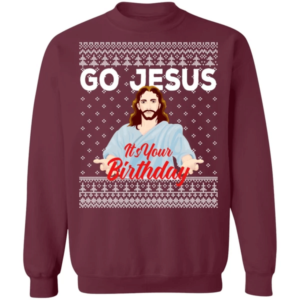 Go Jesus It's Your Birthday Christmas Sweatshirt Sweatshirt Maroon S