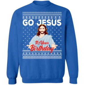 Go Jesus It's Your Birthday Christmas Sweatshirt Sweatshirt Royal S
