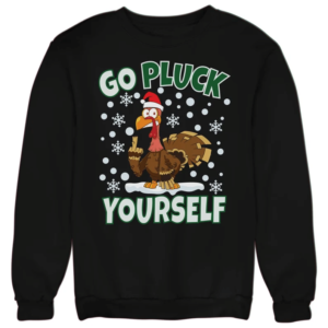 Go Pluck Yourself Ugly Turkey Santa Christmas Sweatshirt Sweatshirt Black S
