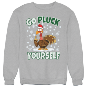 Go Pluck Yourself Ugly Turkey Santa Christmas Sweatshirt Sweatshirt Gray S