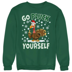 Go Pluck Yourself Ugly Turkey Santa Christmas Sweatshirt Sweatshirt Green S