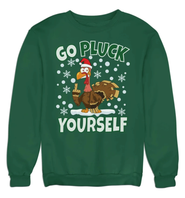 Go Pluck Yourself Ugly Turkey Santa Christmas Sweatshirt Sweatshirt Green S