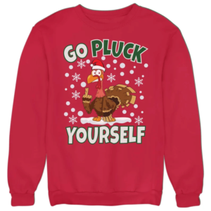 Go Pluck Yourself Ugly Turkey Santa Christmas Sweatshirt Sweatshirt Red S