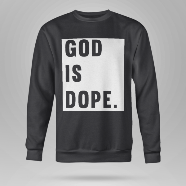 God Is Dope Shirt Crewneck Sweatshirt Black S