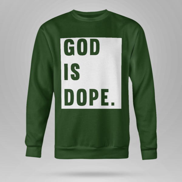 God Is Dope Shirt Crewneck Sweatshirt Forest Green S