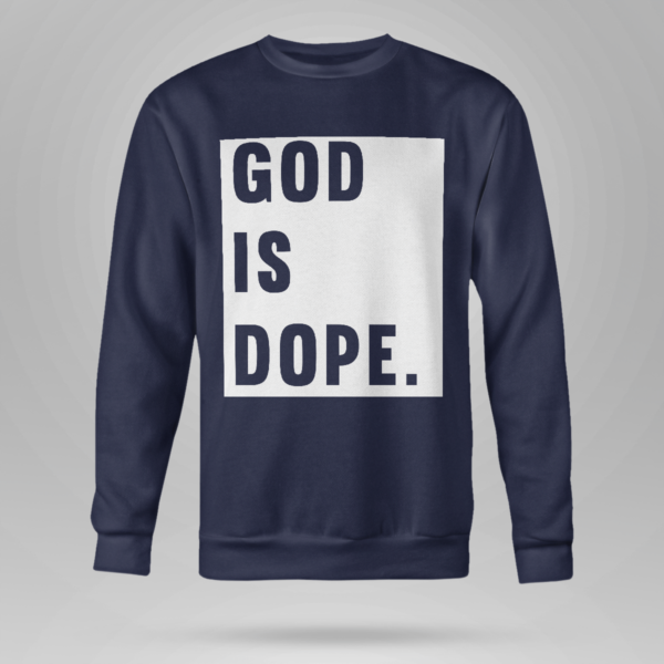 God Is Dope Shirt Crewneck Sweatshirt Navy S