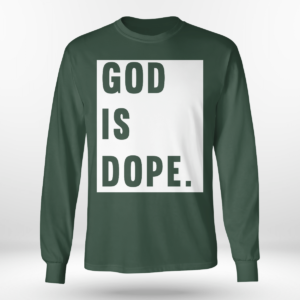 God Is Dope Shirt Long Sleeve Tee Forest Green S