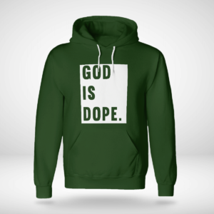 God Is Dope Shirt Unisex Hoodie Forest Green S