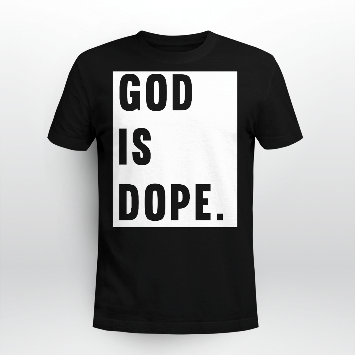 God Is Dope Shirt Style: Unisex T-shirt, Color: Black