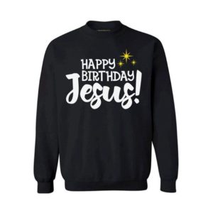 Happy Birthday Jesus Christmas Gift Jesus Lover Sweatshirt Sweatshirt Black S