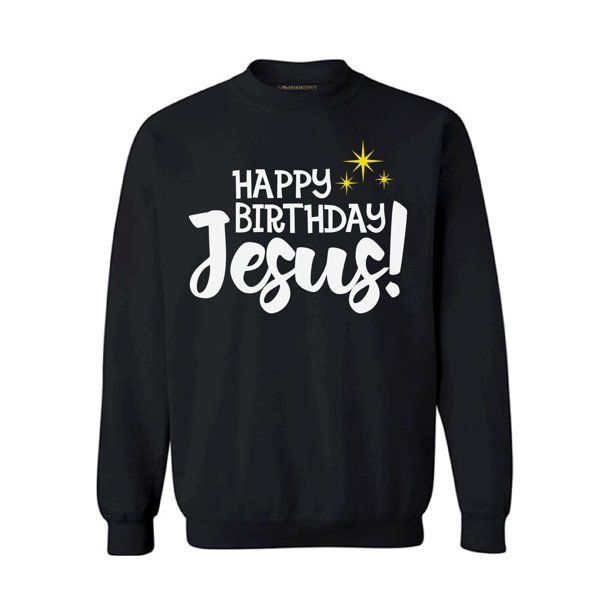 Happy Birthday Jesus Christmas Gift Jesus Lover Sweatshirt Style: Sweatshirt, Color: Black