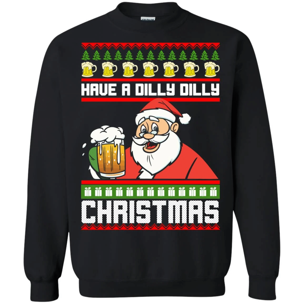 Have A Dilly Dilly Christmas Santa Claus With Big Beer Cup Ugly Sweatshirt Style: Sweatshirt, Color: Black
