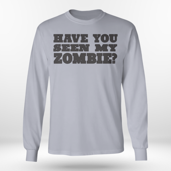 Have You Seen My Zombie Shirt Long Sleeve Tee Sports Grey S