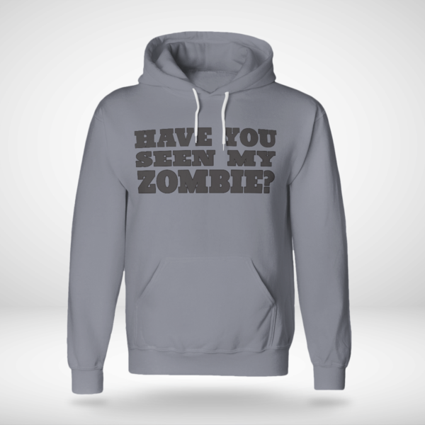 Have You Seen My Zombie Shirt Unisex Hoodie Sports Grey S