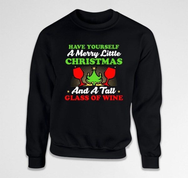 Have Yourself A Merry Little Christmas And Tall Glass Of Wine Christmas Sweatshirt Sweatshirt Black S